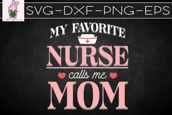 Favorite Nurse Calls Me Mom SVG