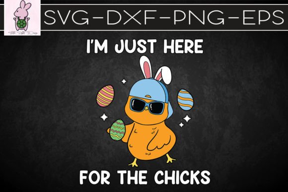 I m Just Here for the Chicks Easter SVG