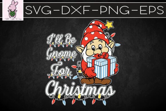 I’ll Be Gnome for Happy Christmas SVG